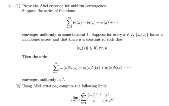 (1) Prove the Abel criterion for uniform convergence: 4. Suppose the series of functions 2 (x converges uniformly in some int