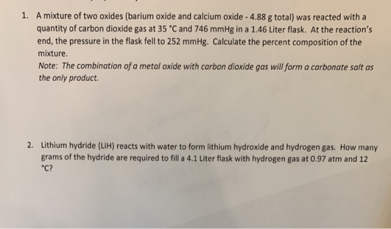 1. A mixture of two oxides (barium oxide and calcium oxide -4.88 g total) was reacted with a quantity of carbon dioxide gas a