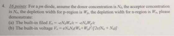 4. 16 points: For a pn diode, assume the donor concentration is Na, the acceptor concentration is Na, the depletion width for