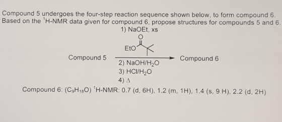 Compound 5 undergoes the four-step reaction sequence shown below, to form compound 6 Based on the H-NMR data given for compou