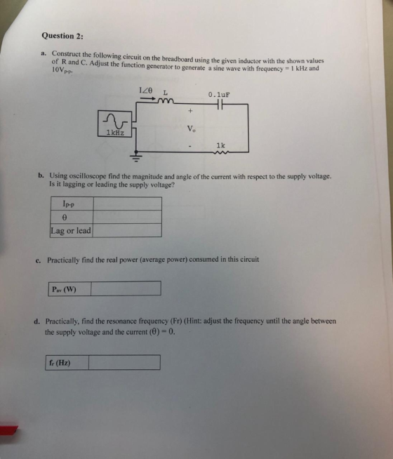 Question 2: Construct the following circuit on the breadboard using the given inductor with the shown values of R and C. Adju
