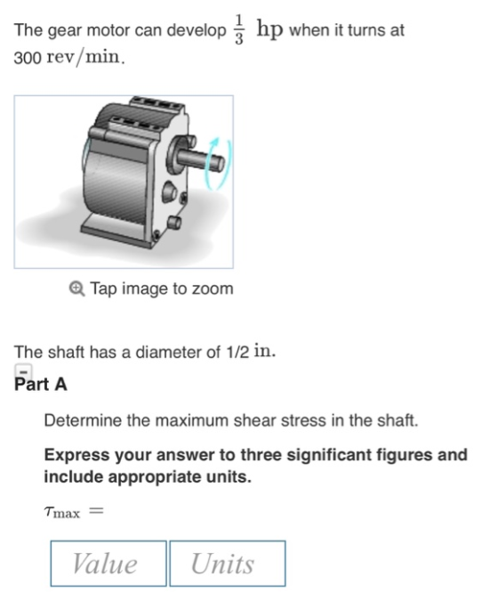 hp when it turns at The gear motor can develop 300 rev/min Tap image to zoom The shaft has a diameter of 1/2 in. Part A Deter