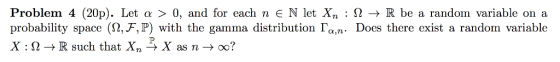 Problem 4 (20p). Let α > 0, and for each n N let Xn : Ω R be a random variable on a probability space (Ω,F,P) with the garnma