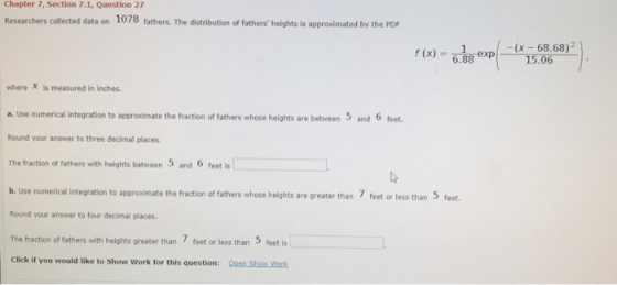 Chapter 7, Section 7.1, Question 27 Researchers collected data on 1078 fathers. The distribution of fathers heights is appro