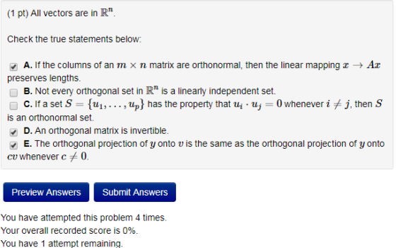 (1 pt) All vectors are in R Check the true statements below A. If the columns of an m x n matrix are orthonormal, then the li