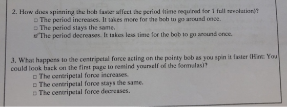 2. How does spinning the bob faster affect the period (time required for 1 full revolution)? The period increases. It takes m