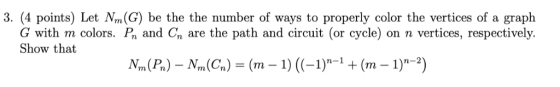 3. (4 points) Let Nm(G) be the the number of ways to properly color the vertices of a graph G with m colors. Pn and Cn are th