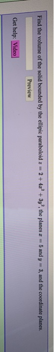 Find the volume of the solid bounded by the ellipic paraboloid 2+4r + - 3y2, the planes 5 and y 3, and the coordinate planes.