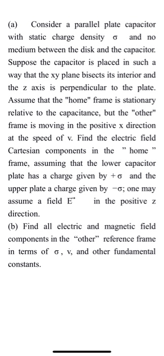 (a) Consider a parallel plate capacitor with static charge density σ and no medium between the disk and the capacitor. Suppos