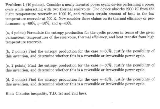 Problem 1 (10 points). Consider a newly invented power cyclic device performing a power cycle while interacting with two ther