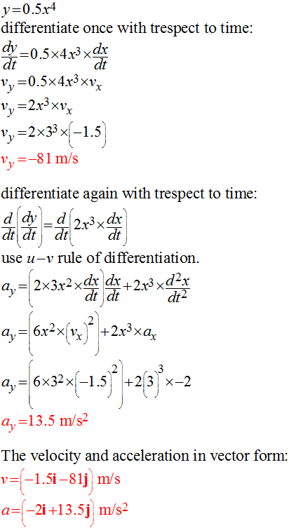 y=0.5x4 differentiate once with trespect to time: dy 0.5x4x3xdr dt v0.5x4x3xv ,,=2x3xvx V 2x33x-1.5 V81 m/s differentiate ag
