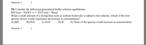 Answer: 29) Consider the following generalized buffer solution equilibrium: When a small amount of a strong base such as sodi