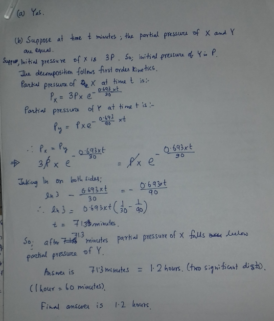 (a Yes (b) Suppose at ime t minutes ; the partial pressuru of X and Y ane laual 3P. So; ihitial pressuru of Yi P Supp Initial