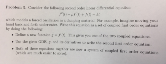 Problem 5. Consider the following second order linear differential equation f(t)-f(t) +f(t) kt which models a forced oscill