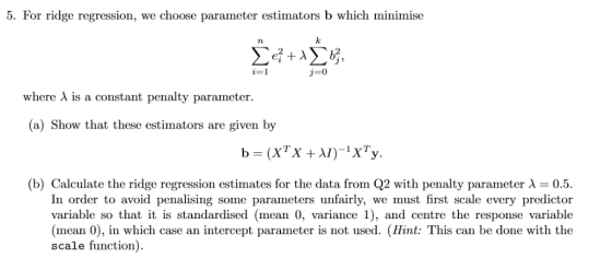 5. For ridge regression, we choose parameter estimators b which minimise i-1 j-0 where λ is a constant penalty parameter. (a)