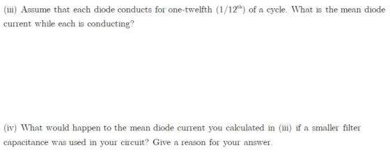 (ii) Assume that each diode conducts for one-twelfth (1/12h) of a cycle. What is the mean diode current while each is conduct