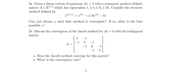 2a. Given a linear system of equations A b with a symmetric positive definite matrix A ERIX4 which has eigenvalues 1, 1/4, 1/