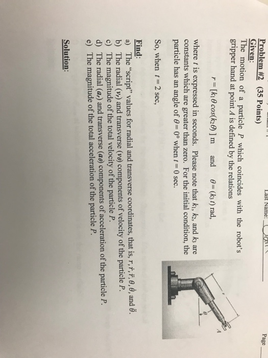 Problem #2 (35 Points) Given The motion of a particle P which coincides with the robots gripper hand at point A is defined b