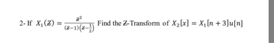 2-If X1(z)Find the Z-Transform of X2[x]-X, ln +3]u[n] Find theZ-Transform of X211 (