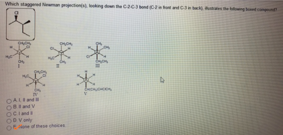 Which staggered Newman projection(s), looking down the C-2-C-3 bond (C-2 in front and C-3 in back), illustrates the following
