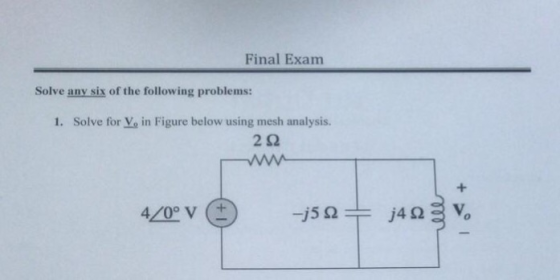 Final Exam Solve any six of the following problems: Solve for Vo in Figure below using mesh analysis. 1. 2 92 420 V (+