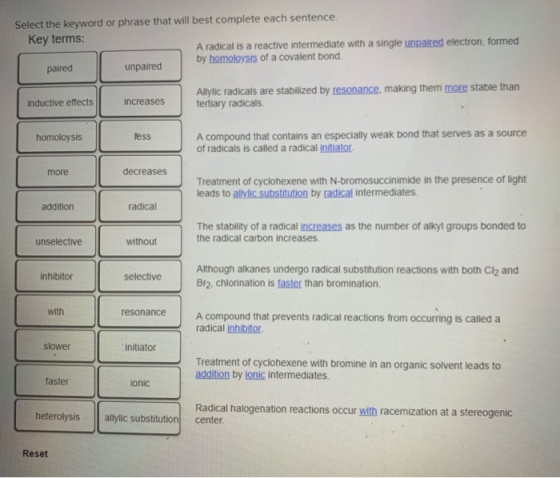 Select the keyword or phrase that will best complete each sentence. Key terms: A radical is a reactive intermediate with a si