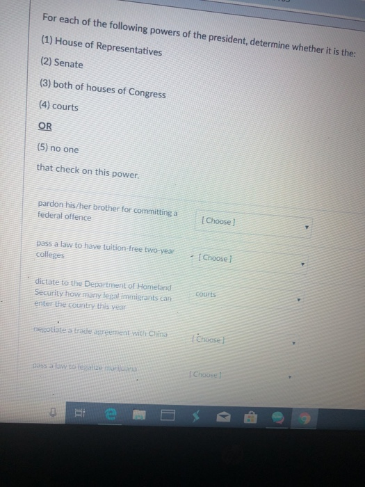 For each of the following powers of the president, determine whether it is the: (1) House of Representatives (2) Senate (3) b