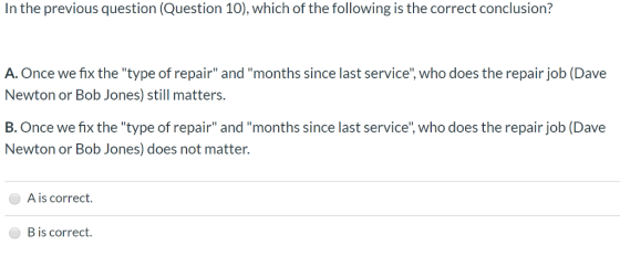 In the previous question (Question 10), which of the following is the correct conclusion? A. Once we fix the type of repair