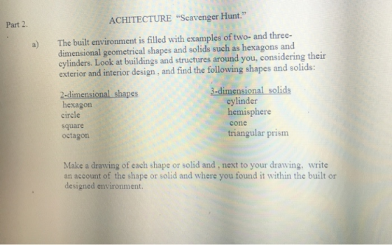 ACHITECTURE Scavenger Hunt. Part 2 The built environment is filled with examples of two- and three- a) dimensional geometri