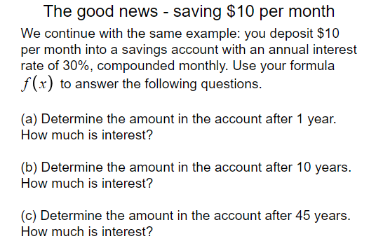 The good news - saving $10 per month We continue with the same example: you deposit $10 per month into a savings account with