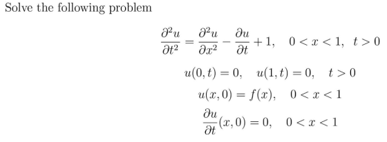 Solve the following problem u(0, t) 0, u(1,t)-0, t> 0 a(x,0) = f(x), 0 < x < 1 lu (x, 0) = 0, 0<x〈1 ot
