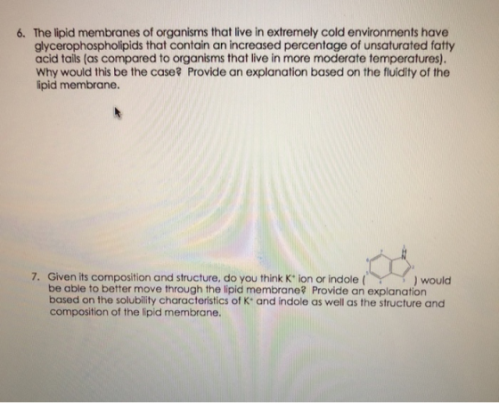 6. The lipid membranes of organisms that live in extremely cold environments have glycerophospholipids that contain an increa