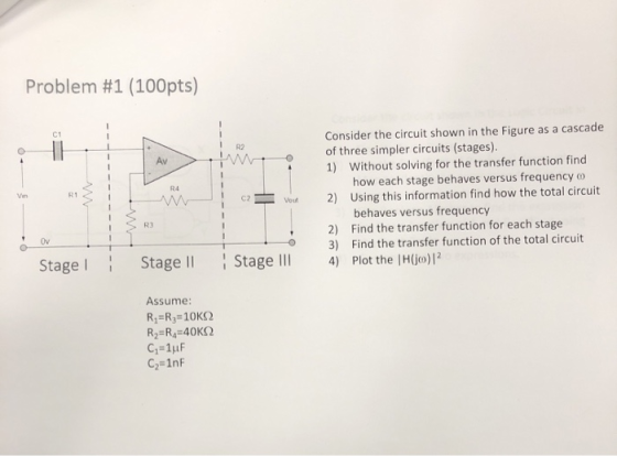 Problem #1 (100pts) Consider the circuit shown in the Figure of three simpler circuits (stages). 1) Without solving for the t