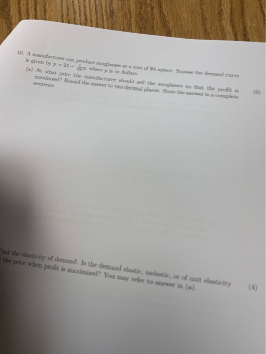 10. A manufacturer can produce sunglases at a cot of $4 apiece. Supose the demand curve is given by p=24- , where p is in dol