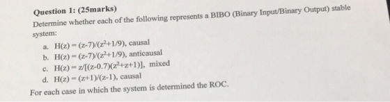 Question 1: (25marks) Determine whether each of the following represents a BIBO (Binary Input/Binary Output) stable system: H