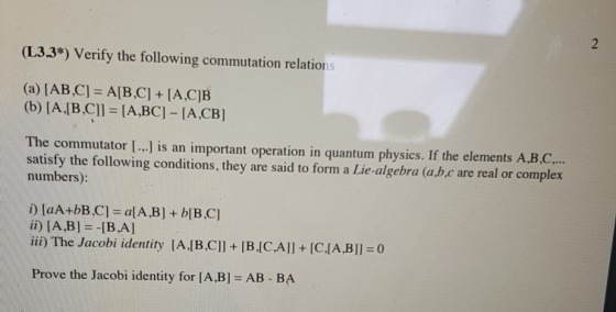 (L33*) Verify the following commutation relations (a) [AB,C] A[B,C +IA,CIB (b) [A,|B C]l-IA,BC] [A,CB] The commutator [..] is