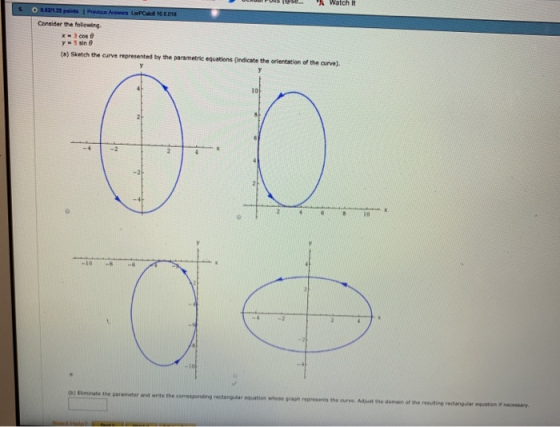 A Watch t use 0.62/1.25 points 1 Prefous Anewe LaPCalc 10 B.018 Consider the follewing. x-3 cos 0 y5 sin 8 (a) Sketch the cu