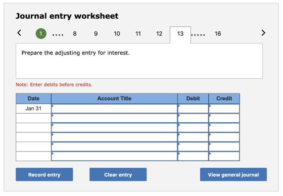 Journal entry worksheet 10 12 13 16 1 11 Prepare the adjusting entry for interest. Note: Enter debits before credits. Date Ac
