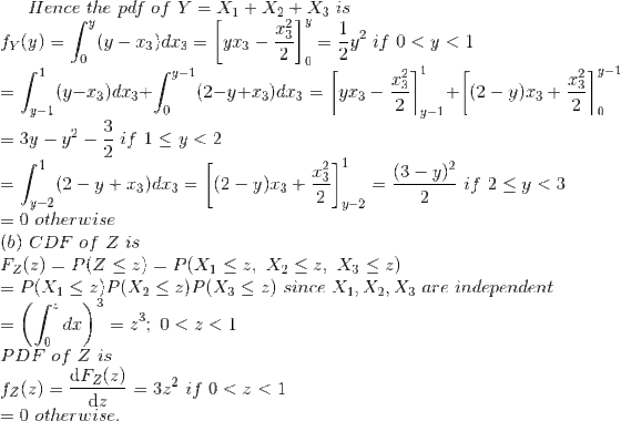 Hence the pdf of Y = X1+ X2+ X3 is 0 0 (3 - y)2 y-2 0 otherwise (b) CDF of Z is = POG < z)P(X2 < z)P(X3 < z) since X1, X2, X3