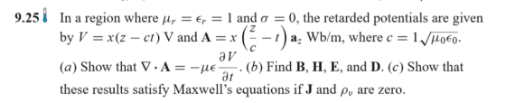 9.251 In a region where μ,-E,-1 and σ 0, the retarded potentials are given are given r(z-ct)VandeAsTando-)a, byr (a) Show tha