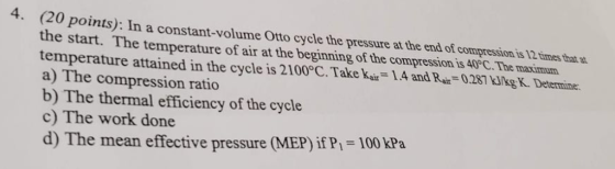 4. (20 points): In a constant-volume the start. The temperature of air at the beginning of the compre temperature attained in