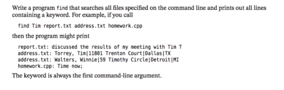 Write a program find that searches all files specified on the command line and prints out all lines containing a keyword. For