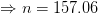 \Rightarrow n = 157.06