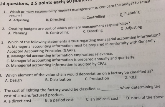 24 questions, 2.5 points each; 60 P mary responsibility requires management to compare the budget to actual D. Planning 1. Wh