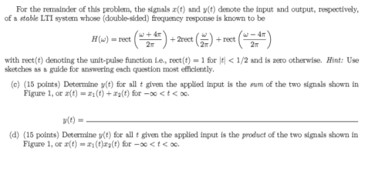 For the remainder of this problem, the signals (t) and y(t) denote the input and output, respectively, of a stable LTI system