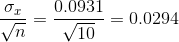 \frac{ \sigma _x}{ \sqrt{n}} = \frac{0.0931}{\sqrt{10}} = 0.0294