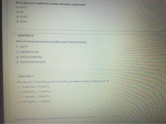 Which range of pH is buffered by a oxalatic acid/sodium axalate buffer? 0 6.5-7.5 O 3-5 O 3.3-5.3 O 42-4.4 QUESTION 10 Which