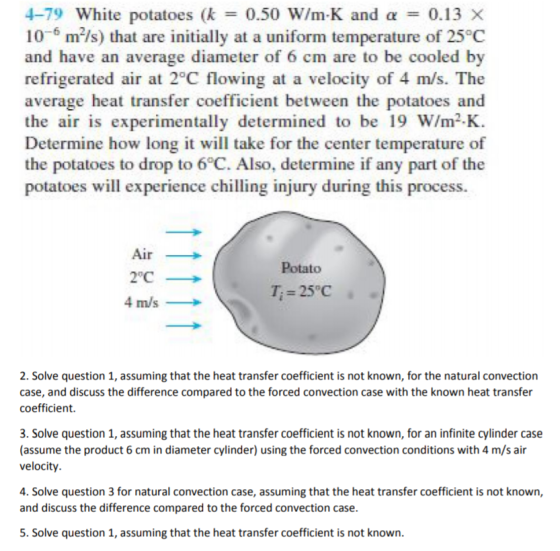 4-79 White potatoes (k0.50 W/m-K and 0.13 X 10-6 m/s) that are initially at a uniform temperature of 25°C and have an average