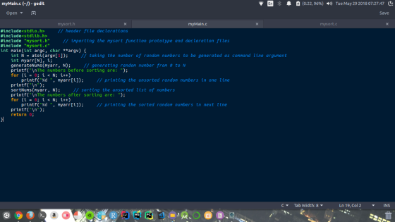 E R A myMain.c ) -gedit (0:22, 96%) CE q) Tue May 29 201807:27:47 Open ▼ Save mysort.h myMain.c mysort.c #include«stdio.h> #i