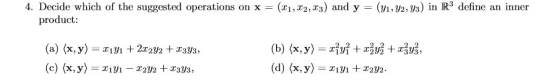 (yi,U2,U3) İn R3 define an inner (x1, T2,23) and y 4. Decide which of the suggested operations on x product (a) x, y 222 33,